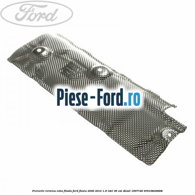 Protectie termica toba finala Ford Fiesta 2008-2012 1.6 TDCi 95 cai diesel