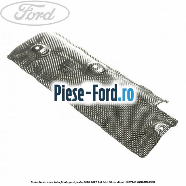 Protectie termica toba finala Ford Fiesta 2013-2017 1.6 TDCi 95 cai diesel