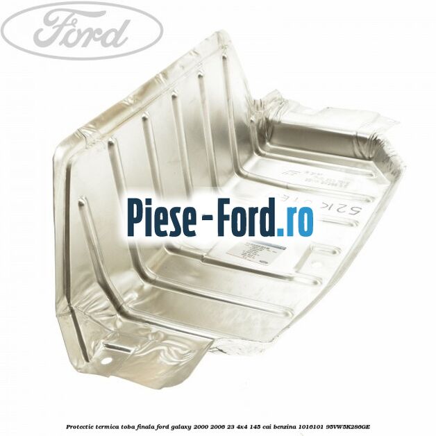 Protectie termica toba finala Ford Galaxy 2000-2006 2.3 4x4 145 cai #C8809654CA