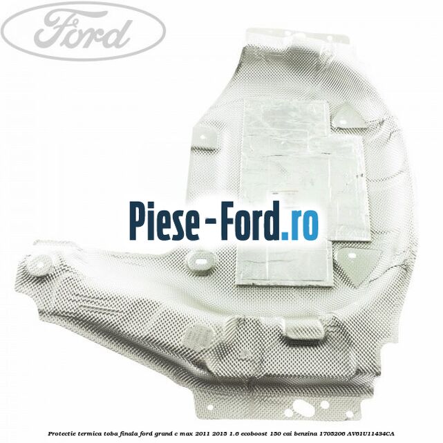 Protectie termica toba finala Ford Grand C-Max 2011-2015 1.6 EcoBoost 150 cai benzina