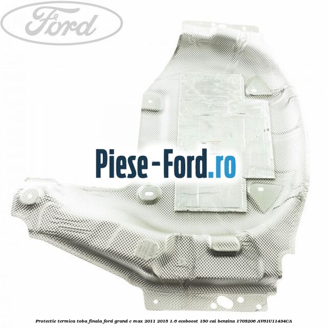 Protectie termica toba finala Ford Grand C-Max 2011-2015 1.6 EcoBoost 150 cai benzina #4BFB11A4BC