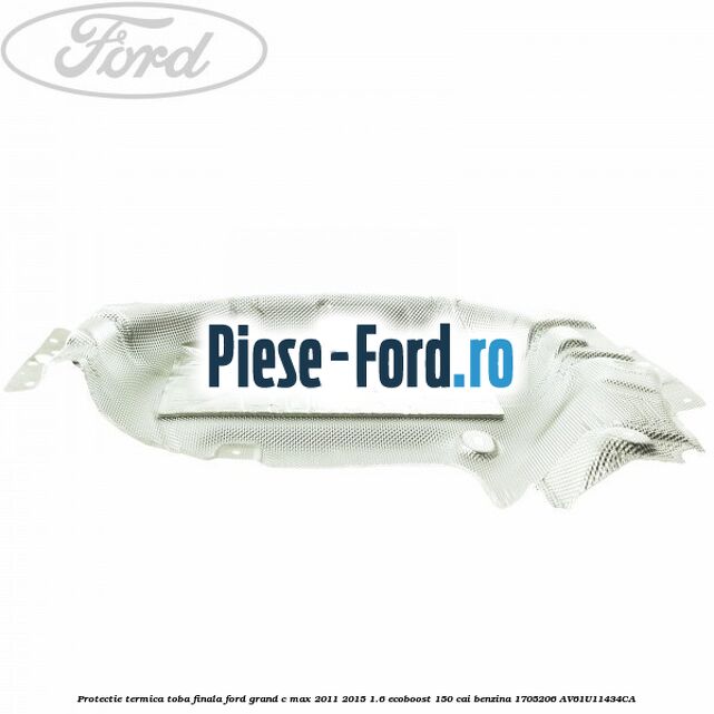 Protectie termica toba finala Ford Grand C-Max 2011-2015 1.6 EcoBoost 150 cai benzina #4BFB11A4BC