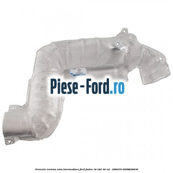 Protectie termica toba intermediara Ford Fusion 1.6 TDCi 90 cai #5B3C823AAF