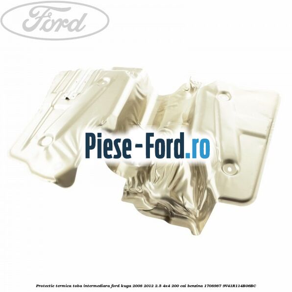 Protectie termica toba intermediara Ford Kuga 2008-2012 2.5 4x4 200 cai benzina