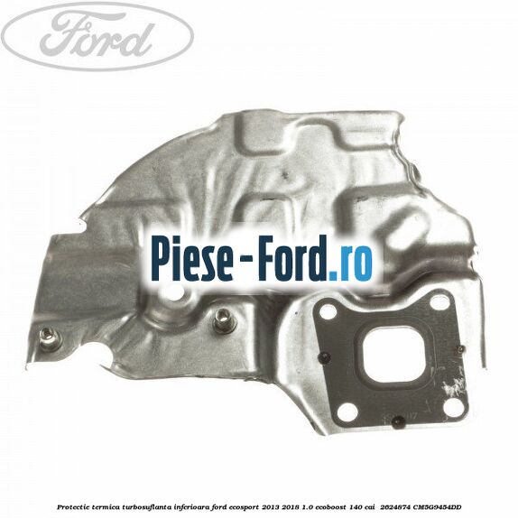 Protectie termica turbosuflanta inferioara Ford EcoSport 2013-2018 1.0 EcoBoost 140 cai #F290ABC7B9 Protectie termica turbosuflanta inferioara Ford EcoSport 2013-2018 1.0 EcoBoost 140 cai #F290ABC7B9