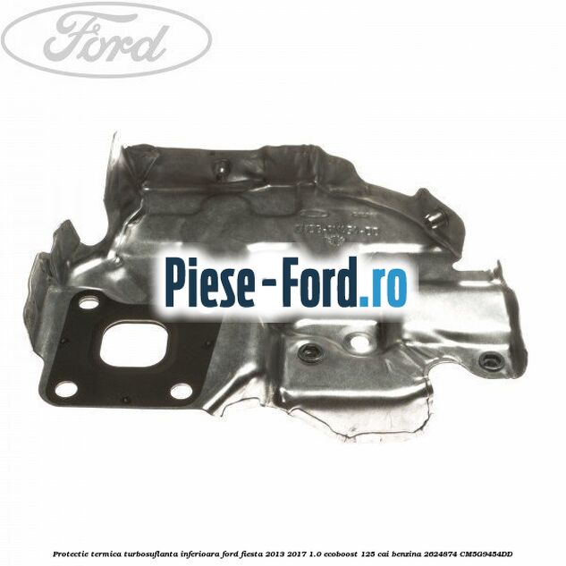 Protectie termica turbosuflanta inferioara Ford Fiesta 2013-2017 1.0 EcoBoost 125 cai benzina