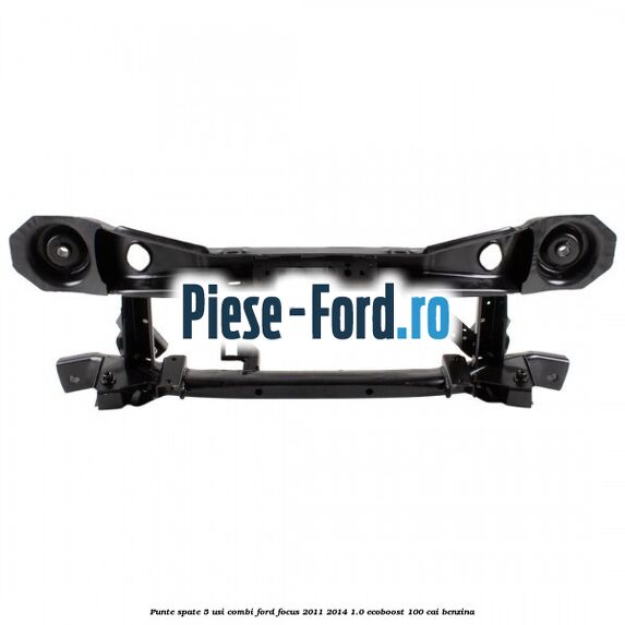 Punte spate 5 usi combi Ford Focus 2011-2014 1.0 EcoBoost 100 cai benzina