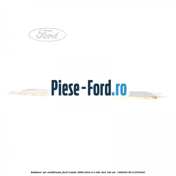 Radiator aer conditionat Ford Transit 2006-2014 2.4 TDCi 4x4 140 cai  #97197E3DE7