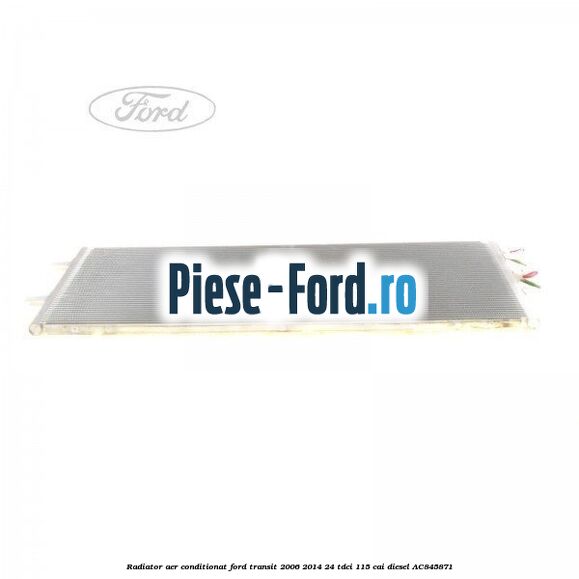 Radiator aer conditionat Ford Transit 2006-2014 2.4 TDCi 115 cai #62ECE07DE0 Radiator aer conditionat Ford Transit 2006-2014 2.4 TDCi 115 cai #62ECE07DE0