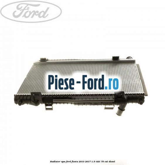 Radiator apa Ford Fiesta 2013-2017 1.5 TDCi 75 cai diesel