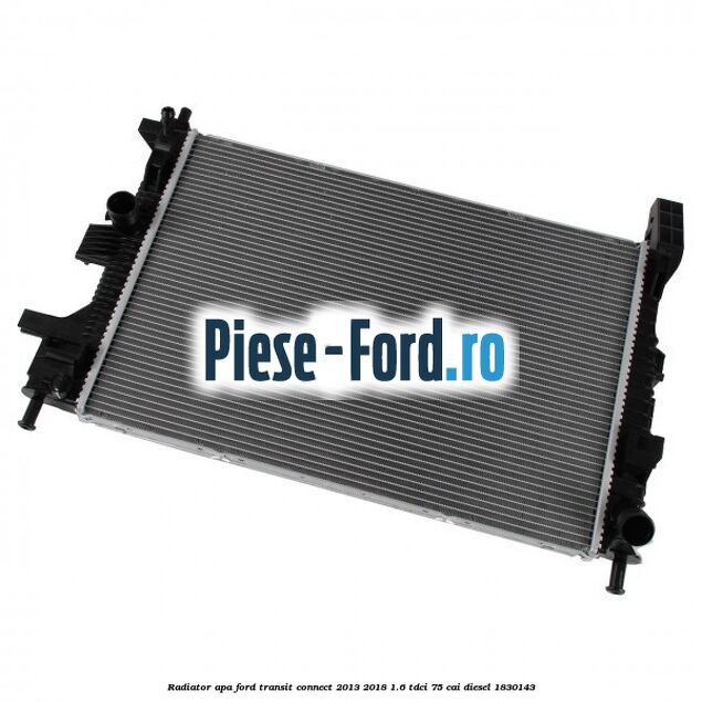 Radiator apa Ford Transit Connect 2013-2018 1.6 TDCi 75 cai diesel