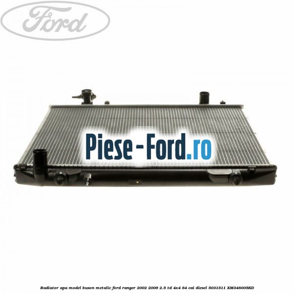 Radiator apa model buson metalic Ford Ranger 2002-2006 2.5 TD 4x4 84 cai diesel #D6C5435081