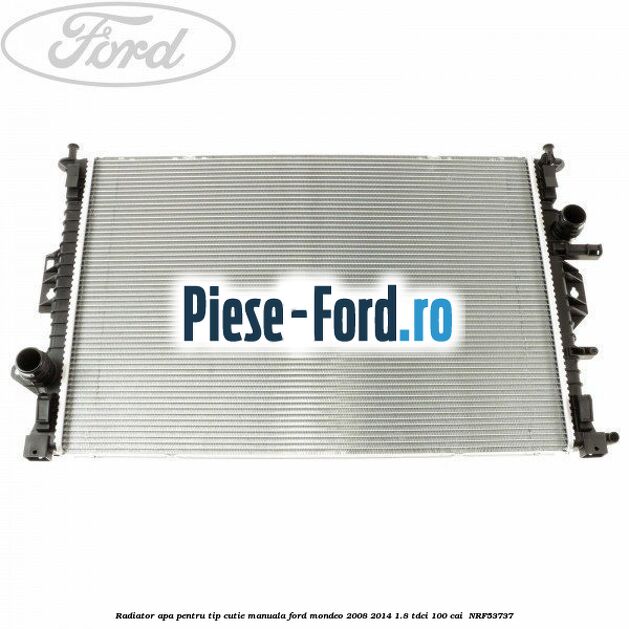 Radiator apa pentru tip cutie manuala Ford Mondeo 2008-2014 1.8 TDCi 100 cai #41DDB707BD