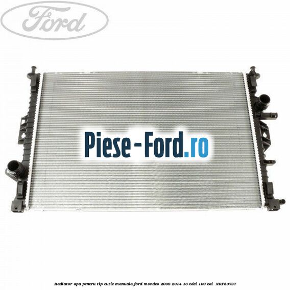 Radiator apa pentru tip cutie manuala Ford Mondeo 2008-2014 1.8 TDCi 100 cai #41DDB707BD