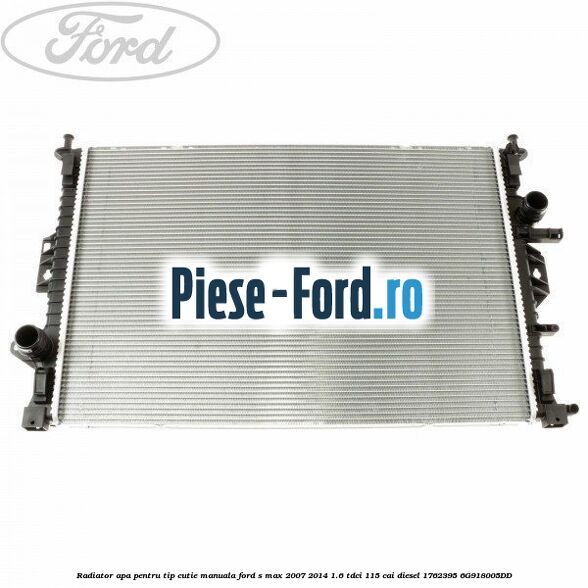 Radiator apa pentru tip cutie manuala Ford S-Max 2007-2014 1.6 TDCi 115 cai diesel