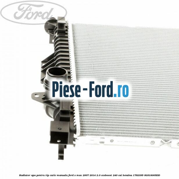 Radiator apa pentru tip cutie manuala Ford S-Max 2007-2014 2.0 EcoBoost 240 cai benzina