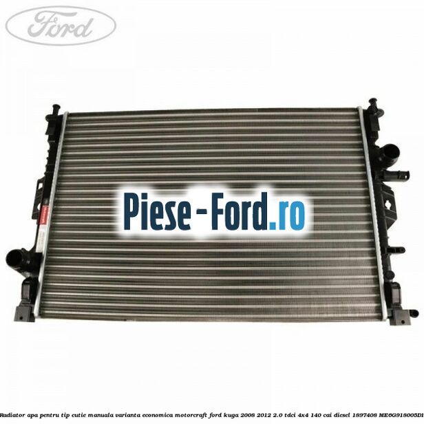 Radiator apa pentru tip cutie manuala varianta economica Motorcraft Ford Kuga 2008-2012 2.0 TDCI 4x4 140 cai diesel
