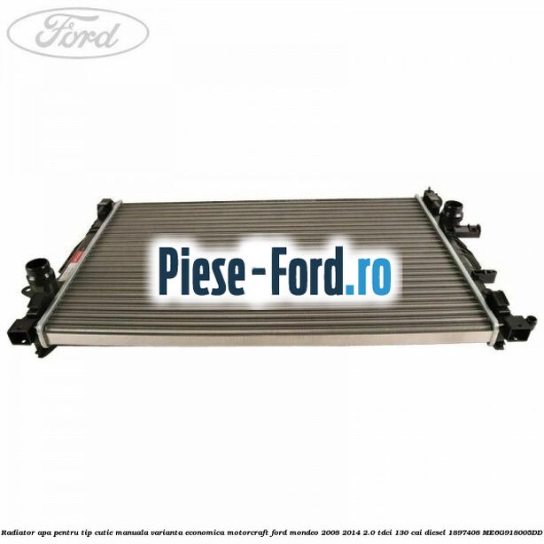 Radiator apa pentru tip cutie manuala varianta economica Motorcraft Ford Mondeo 2008-2014 2.0 TDCi 130 cai diesel #605AF69F17
