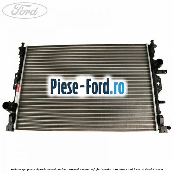 Radiator apa pentru tip cutie manuala varianta economica Motorcraft Ford Mondeo 2008-2014 2.0 TDCi 130 cai #605AF69F17