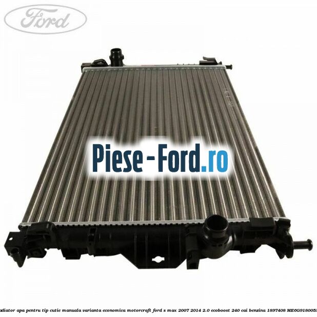 Radiator apa pentru tip cutie manuala varianta economica Motorcraft Ford S-Max 2007-2014 2.0 EcoBoost 240 cai benzina