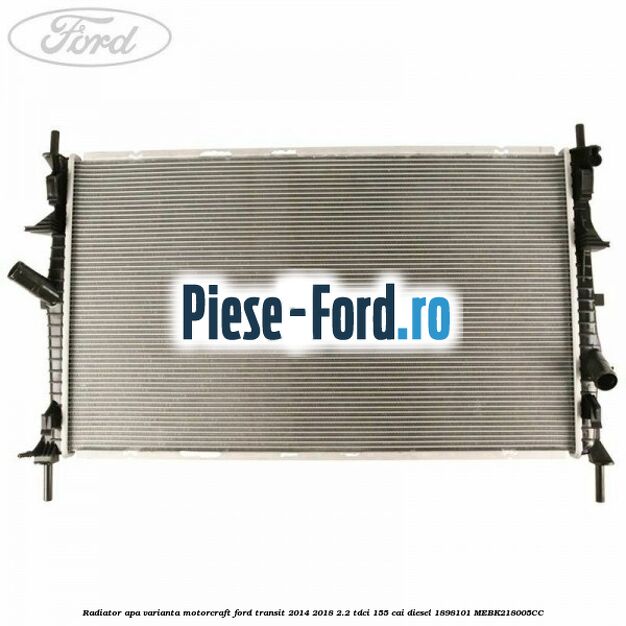 Radiator apa varianta Motorcraft Ford Transit 2014-2018 2.2 TDCi 155 cai diesel #48EBD176A3