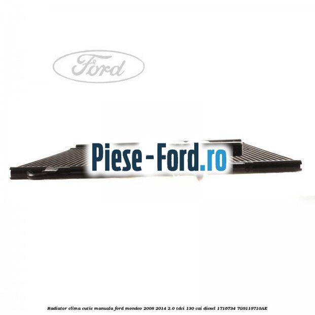 Radiator clima cutie manuala Ford Mondeo 2008-2014 2.0 TDCi 130 cai diesel #412CAD692F