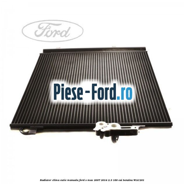 Radiator clima cutie manuala Ford S-Max 2007-2014 2.3 160 cai