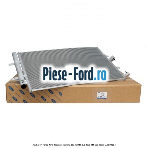 Radiator clima Ford Tourneo Custom 2014-2018 2.2 TDCi 155 cai #A6DACA81DE
