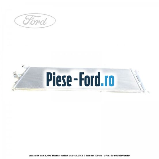 Radiator clima Ford Transit Custom 2014-2018 2.0 EcoBlue 170 cai  #EA5E1E1570