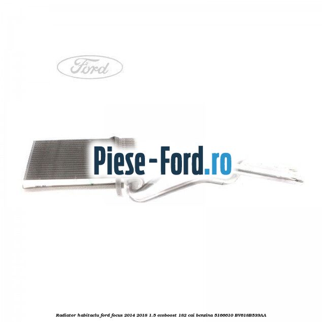 Garnitura vaporizator aer conditionat Ford Focus 2014-2018 1.5 EcoBoost 182 cai benzina