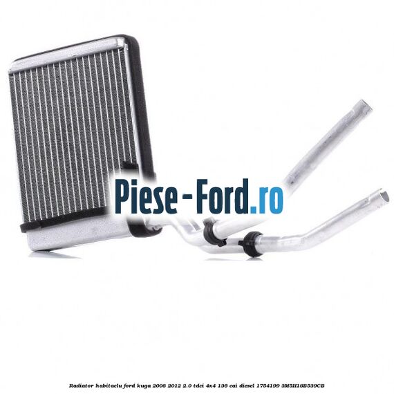 Radiator habitaclu Ford Kuga 2008-2012 2.0 TDCi 4x4 136 cai diesel