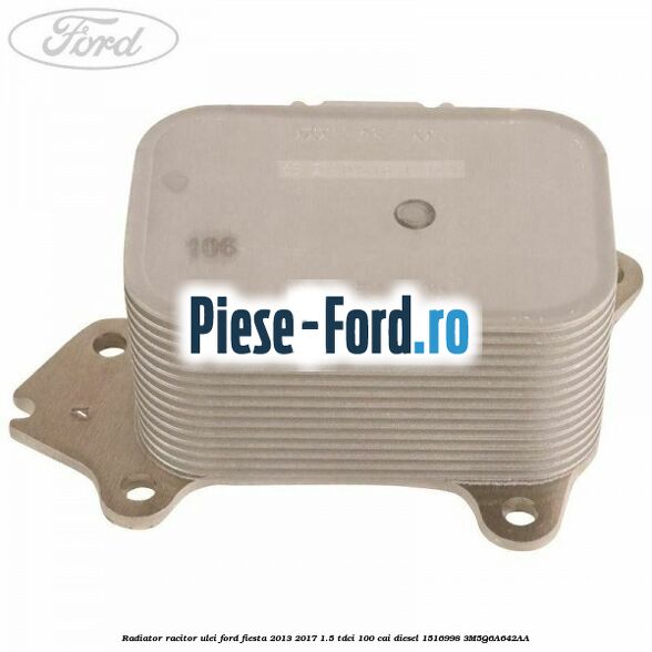 Radiator racitor ulei Ford Fiesta 2013-2017 1.5 TDCi 100 cai diesel #B5ED9063C5