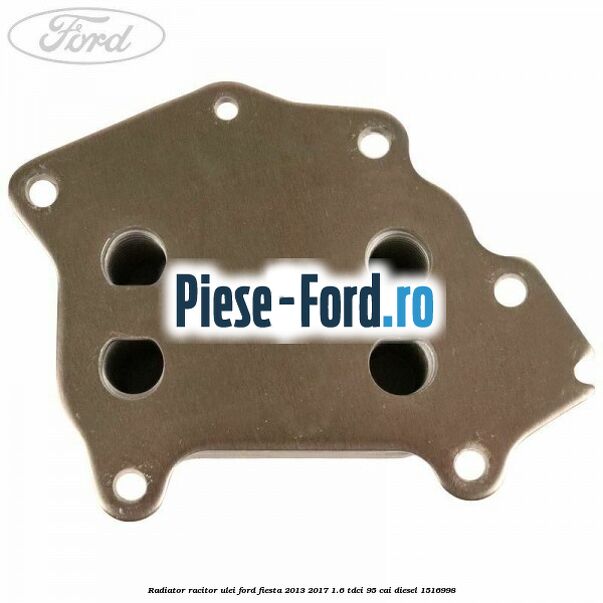Radiator racitor ulei Ford Fiesta 2013-2017 1.6 TDCi 95 cai diesel #4B8B0D5F9A