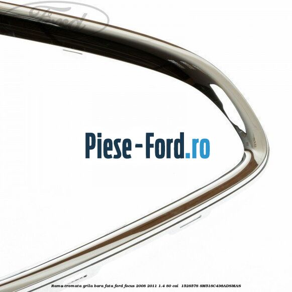 Rama cromata grila bara fata Ford Focus 2008-2011 1.4 80 cai #8514C9F877 Rama cromata grila bara fata Ford Focus 2008-2011 1.4 80 cai #8514C9F877