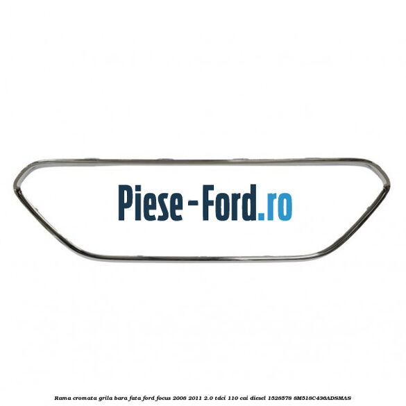 Rama cromata grila bara fata Ford Focus 2008-2011 2.0 TDCi 110 cai diesel #EB13E3F1CB