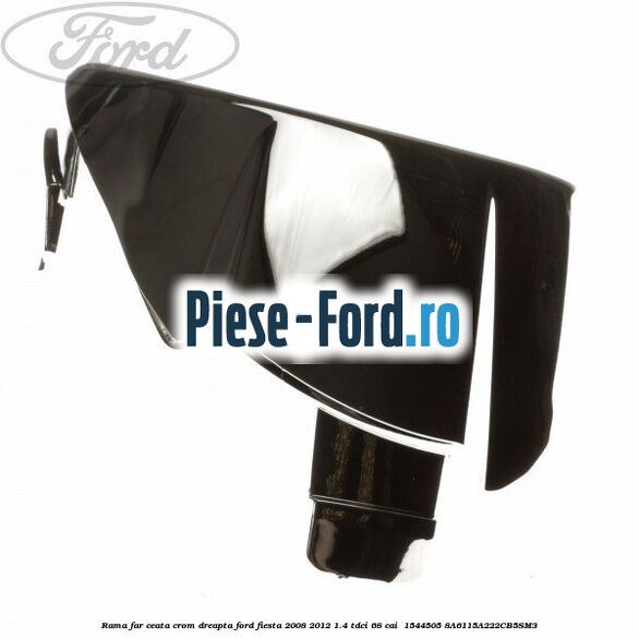 Rama far ceata crom dreapta Ford Fiesta 2008-2012 1.4 TDCi 68 cai  #A78876582F