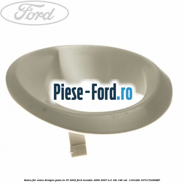 Rama far ceata dreapta pana in 07/2003 Ford Mondeo 2000-2007 2.0 16V 146 cai  #7A75161FA0