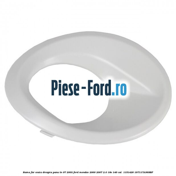 Rama far ceata dreapta pana in 07/2003 Ford Mondeo 2000-2007 2.0 16V 146 cai  #7A75161FA0