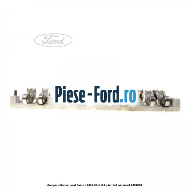 Rampa culbutori Ford Transit 2006-2014 2.2 TDCi 140 cai diesel #C84EF48A4E