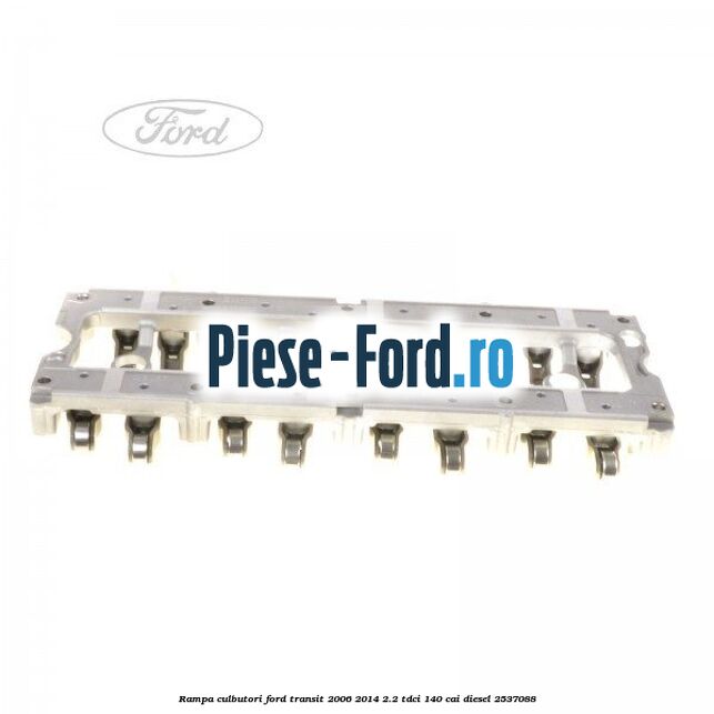 Rampa culbutori Ford Transit 2006-2014 2.2 TDCi 140 cai diesel #C84EF48A4E