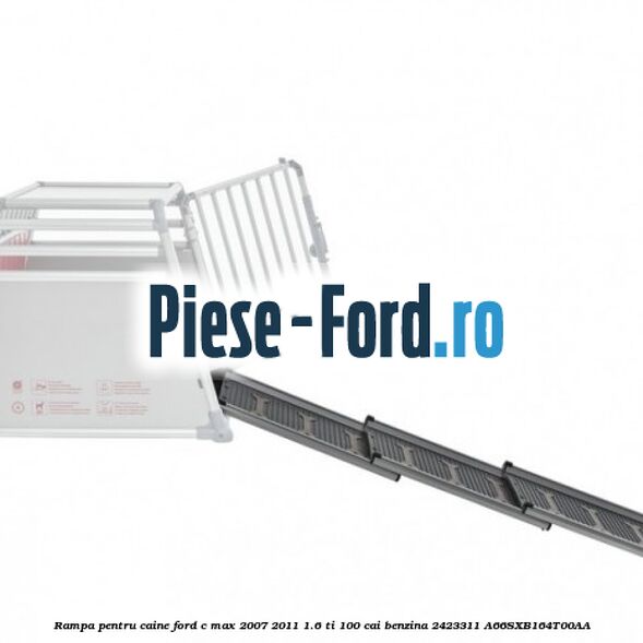 Rampa pentru caine Ford C-Max 2007-2011 1.6 Ti 100 cai benzina #592497DBD0