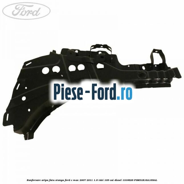 Ranforsare aripa fata stanga Ford C-Max 2007-2011 1.6 TDCi 109 cai diesel