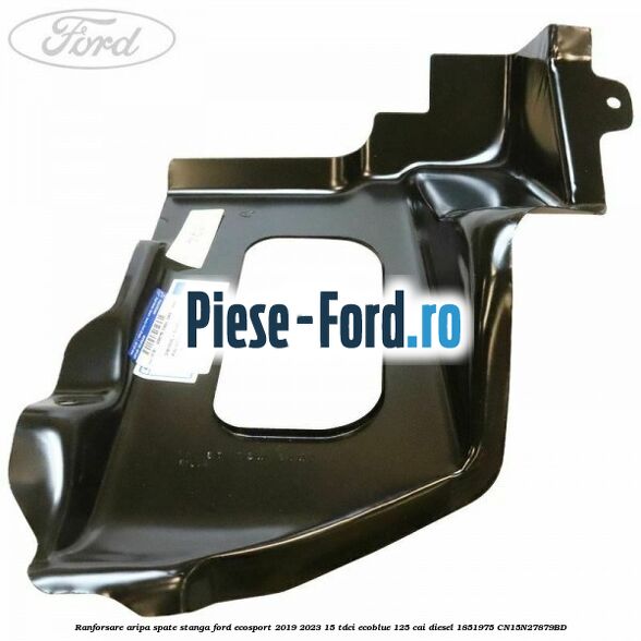 Ranforsare aripa spate stanga Ford EcoSport 2019-2023 1.5 TDCi EcoBlue 125 cai #611D6D7F30