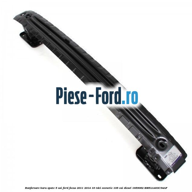 Ranforsare bara spate 5 usi Ford Focus 2011-2014 1.6 TDCi ECOnetic 105 cai #AB1A572E7D