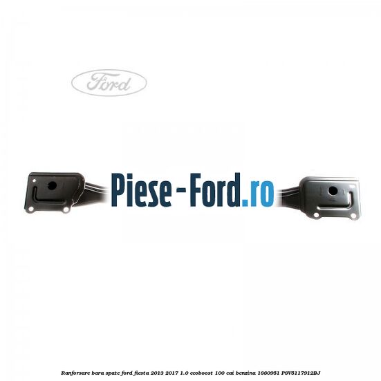 Ranforsare bara spate Ford Fiesta 2013-2017 1.0 EcoBoost 100 cai benzina