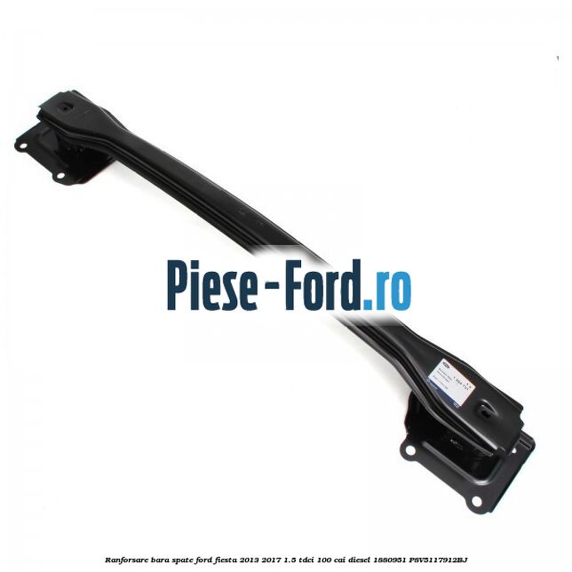 Ranforsare bara spate Ford Fiesta 2013-2017 1.5 TDCi 100 cai diesel #978E0CBA57