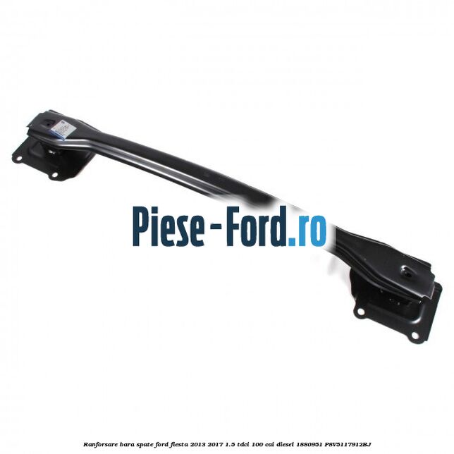 Ranforsare bara spate Ford Fiesta 2013-2017 1.5 TDCi 100 cai diesel #978E0CBA57
