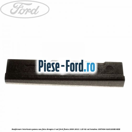 Ranforsare interioara panou usa fata dreapta 3 usi Ford Fiesta 2008-2012 1.25 82 cai benzina
