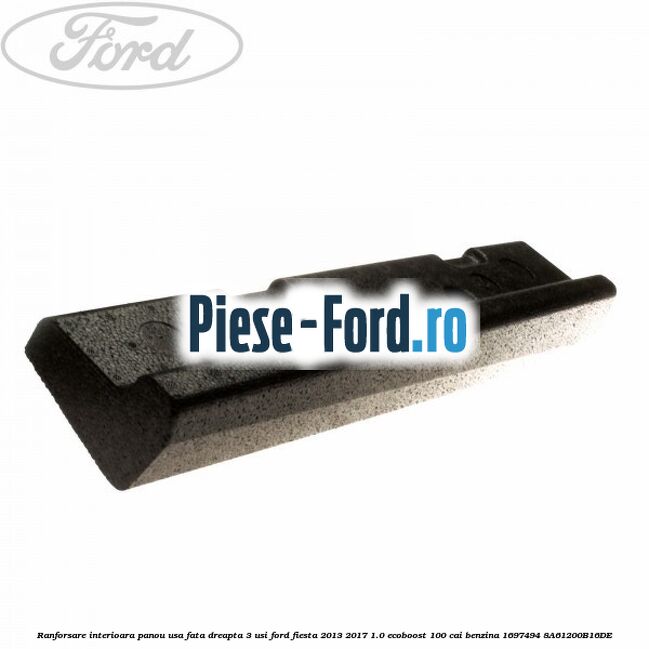 Ranforsare interioara panou usa fata dreapta 3 usi Ford Fiesta 2013-2017 1.0 EcoBoost 100 cai benzina