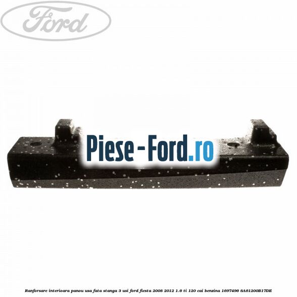 Ranforsare interioara panou usa fata stanga 3 usi Ford Fiesta 2008-2012 1.6 Ti 120 cai benzina